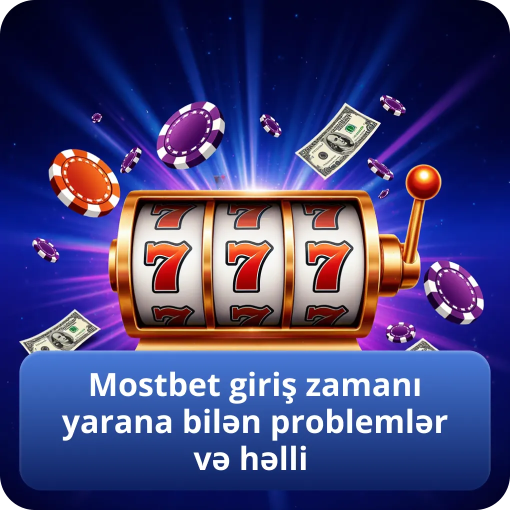 Mostbet giriş zamanı yarana bilən problemlər və həlli
